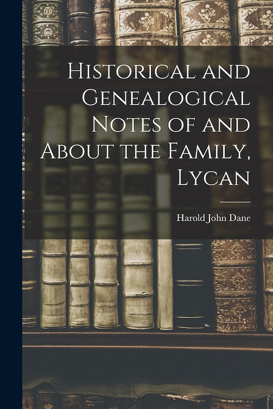 Couverture_Historical and Genealogical Notes of and About the Family, Lycan
