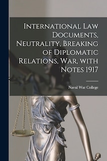 Front cover_International Law Documents, Neutrality, Breaking of Diplomatic Relations, War, With Notes 1917