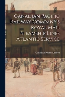 Front cover_Canadian Pacific Railway Company's Royal Mail Steamship Lines Atlantic Service