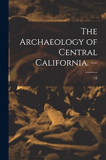 Front cover_The Archaeology of Central California. --; 12