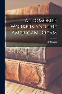 Front cover_Automobile Workers and the American Dream