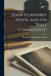 Front cover_John Humphrey Noyes and His Bible Communists