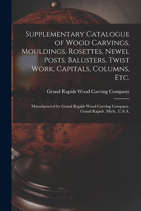 Front cover_Supplementary Catalogue of Wood Carvings, Mouldings, Rosettes, Newel Posts, Balusters, Twist Work, Capitals, Columns, Etc.