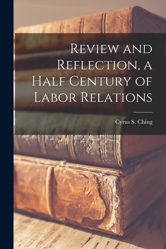 Couverture_Review and Reflection, a Half Century of Labor Relations