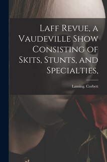 Front cover_Laff Revue, a Vaudeville Show Consisting of Skits, Stunts, and Specialties,