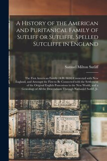 Couverture_A History of the American and Puritanical Family of Sutliff or Sutliffe, Spelled Sutcliffe in England