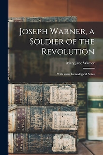 Couverture_Joseph Warner, a Soldier of the Revolution; With Some Genealogical Notes