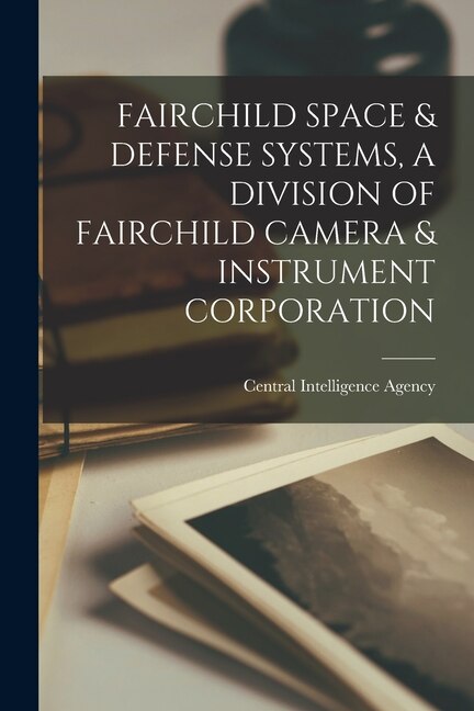 Front cover_Fairchild Space & Defense Systems, a Division of Fairchild Camera & Instrument Corporation