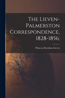 Front cover_The Lieven-Palmerston Correspondence, 1828-1856;
