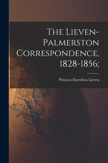 Front cover_The Lieven-Palmerston Correspondence, 1828-1856;