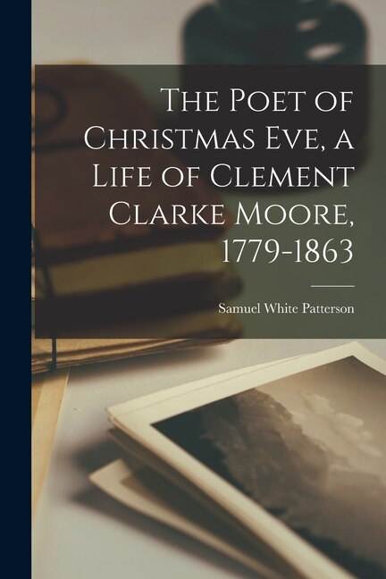 Front cover_The Poet of Christmas Eve, a Life of Clement Clarke Moore, 1779-1863