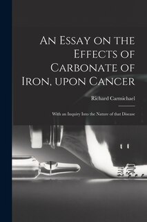Couverture_An Essay on the Effects of Carbonate of Iron, Upon Cancer