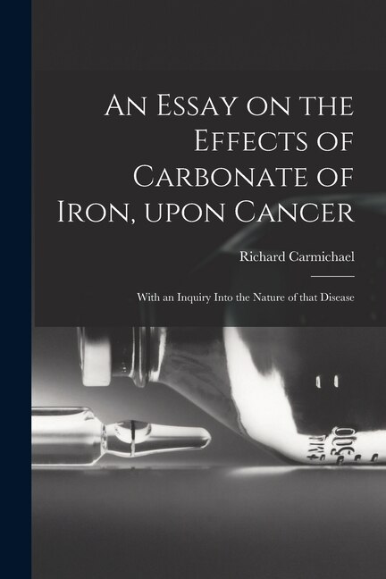 Couverture_An Essay on the Effects of Carbonate of Iron, Upon Cancer