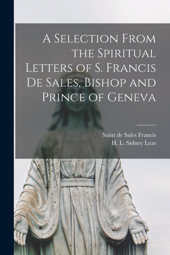 Front cover_A Selection From the Spiritual Letters of S. Francis De Sales, Bishop and Prince of Geneva