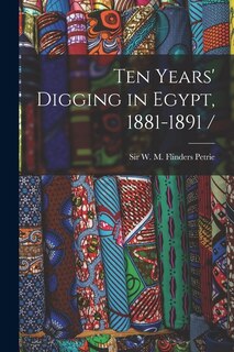 Front cover_Ten Years' Digging in Egypt, 1881-1891 /