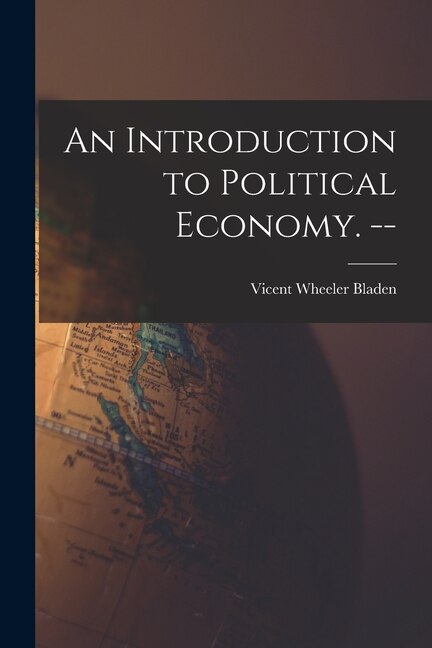 Front cover_An Introduction to Political Economy. --