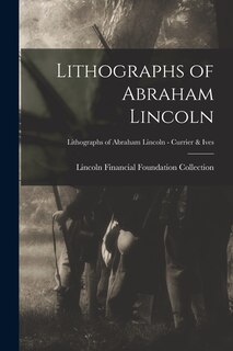 Front cover_Lithographs of Abraham Lincoln; Lithographs of Abraham Lincoln - Currier & Ives