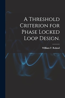 Front cover_A Threshold Criterion for Phase Locked Loop Design.