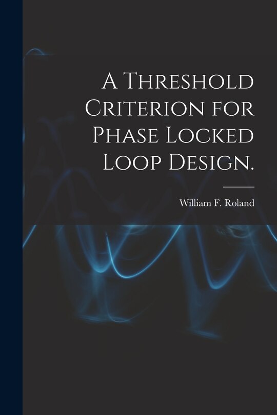 Front cover_A Threshold Criterion for Phase Locked Loop Design.