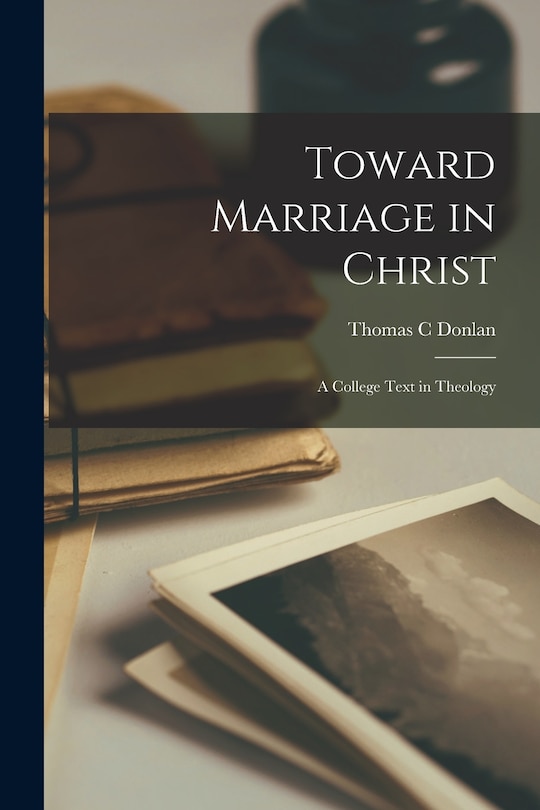 Couverture_Toward Marriage in Christ; a College Text in Theology