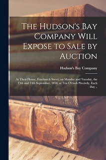 Front cover_The Hudson's Bay Company Will Expose to Sale by Auction [microform]