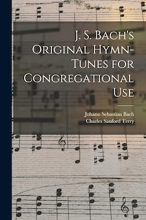 Front cover_J. S. Bach's Original Hymn-tunes for Congregational Use