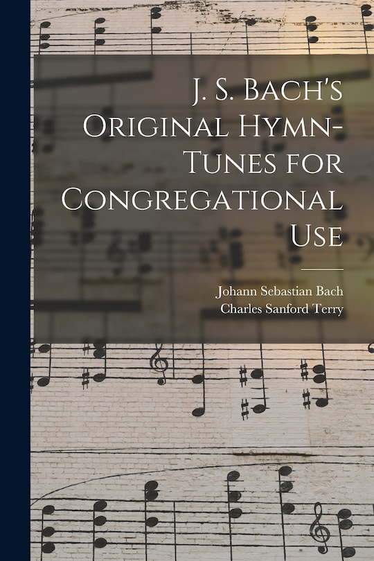 Front cover_J. S. Bach's Original Hymn-tunes for Congregational Use