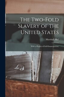 Front cover_The Two-fold Slavery of the United States; With a Project of Self-emancipation;