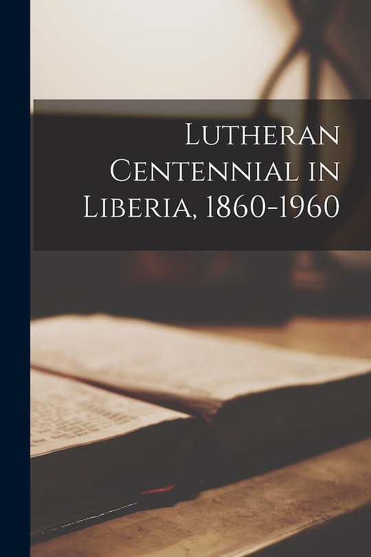 Front cover_Lutheran Centennial in Liberia, 1860-1960