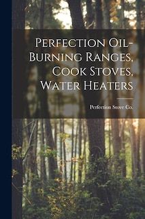 Couverture_Perfection Oil-burning Ranges, Cook Stoves, Water Heaters