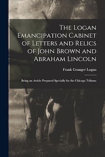 Front cover_The Logan Emancipation Cabinet of Letters and Relics of John Brown and Abraham Lincoln