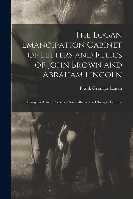 Front cover_The Logan Emancipation Cabinet of Letters and Relics of John Brown and Abraham Lincoln