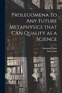 Front cover_Prolegomena to Any Future Metaphysics That Can Qualify as a Science