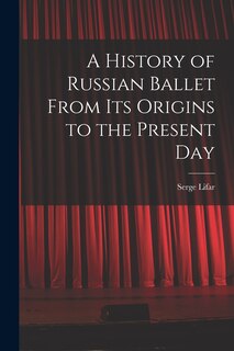 Front cover_A History of Russian Ballet From Its Origins to the Present Day