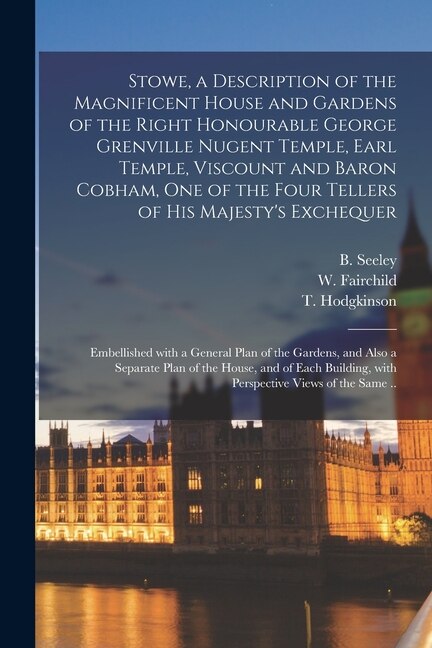 Front cover_Stowe, a Description of the Magnificent House and Gardens of the Right Honourable George Grenville Nugent Temple, Earl Temple, Viscount and Baron Cobham, One of the Four Tellers of His Majesty's Exchequer