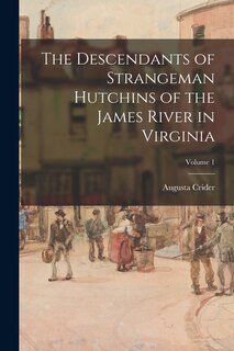 Couverture_The Descendants of Strangeman Hutchins of the James River in Virginia; Volume 1