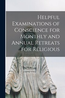 Couverture_Helpful Examinations of Conscience for Monthly and Annual Retreats for Religious
