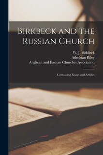 Front cover_Birkbeck and the Russian Church [microform]; Containing Essays and Articles