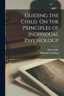 Front cover_Guiding the Child. On the Principles of Individual Psychology