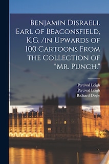Couverture_Benjamin Disraeli. Earl of Beaconsfield, K.G. /in Upwards of 100 Cartoons From the Collection of Mr. Punch.