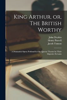 Front cover_King Arthur, or, The British Worthy
