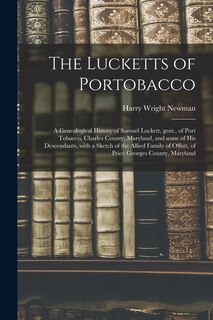 Front cover_The Lucketts of Portobacco; a Genealogical History of Samuel Luckett, Gent., of Port Tobacco, Charles County, Maryland, and Some of His Descendants, With a Sketch of the Allied Family of Offutt, of Price Georges County, Maryland