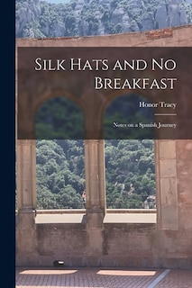 Front cover_Silk Hats and No Breakfast; Notes on a Spanish Journey