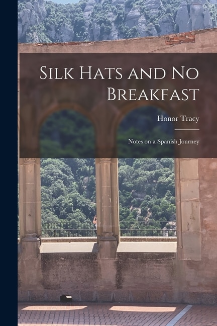 Front cover_Silk Hats and No Breakfast; Notes on a Spanish Journey