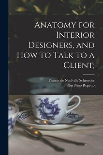 Front cover_Anatomy for Interior Designers, and How to Talk to a Client;