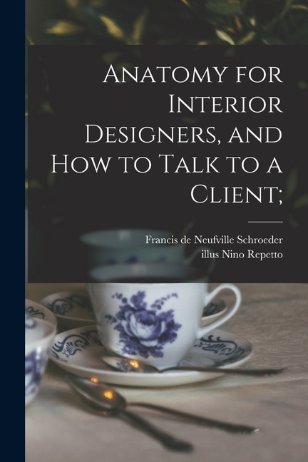 Front cover_Anatomy for Interior Designers, and How to Talk to a Client;