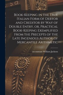 Couverture_Book-keeping in the True Italian Form of Debtor and Creditor by Way of Double Entry, or, Practical Book-keeping Exemplified From the Precepts of the Late Ingenious Author of Mercantile Arithmetic