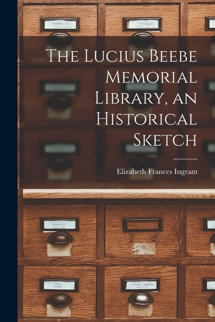 Front cover_The Lucius Beebe Memorial Library, an Historical Sketch