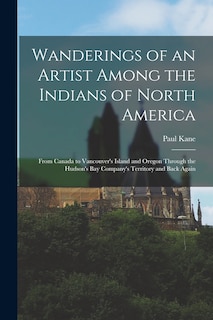 Couverture_Wanderings of an Artist Among the Indians of North America [microform]