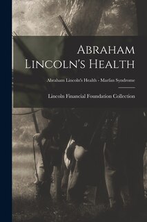 Front cover_Abraham Lincoln's Health; Abraham Lincoln's Health - Marfan Syndrome